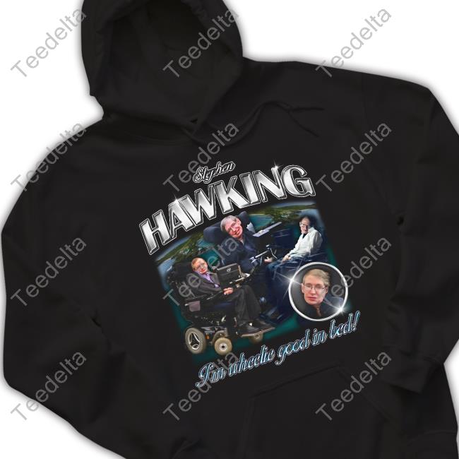 Angryfridge Stephen Hawking I'm Wheelie Good In Bed Hoodie