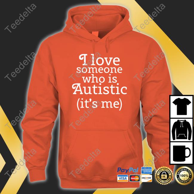 Shirts That Go Hard I Love Someone Who Is Autistic It's Me Shirt