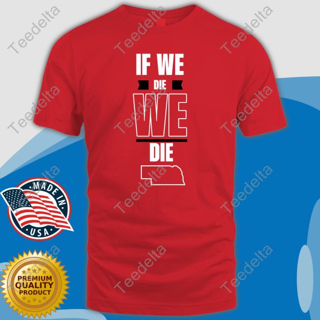 Huskguys Store If We Die, We Die. Tee Shirt