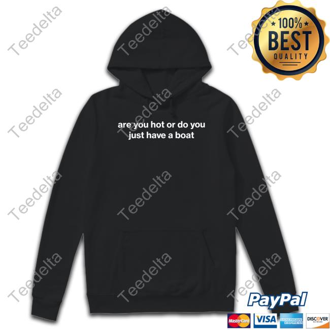 Official Are You Hot Or Do You Just Have A Boat Sweater