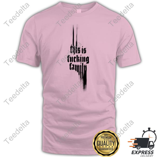 ‪This Is Fucking Family‬ T Shirt