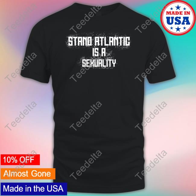 The Usual Aplomb Stand Atlantic Is A Sexuality T-Shirt