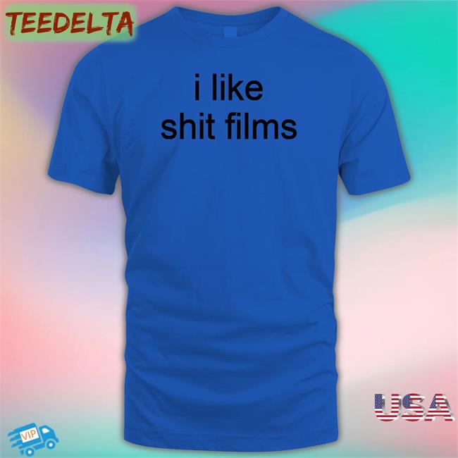 I Like Shit Films Shirt