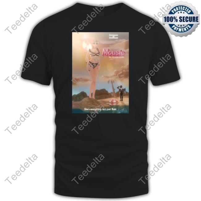 Mousie Yes She's Height Accurate She's Everything He's Just Bubi T Shirt Ironmouse