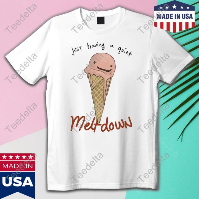 Top Just Having A Quiet Meltdown Tee Shirt