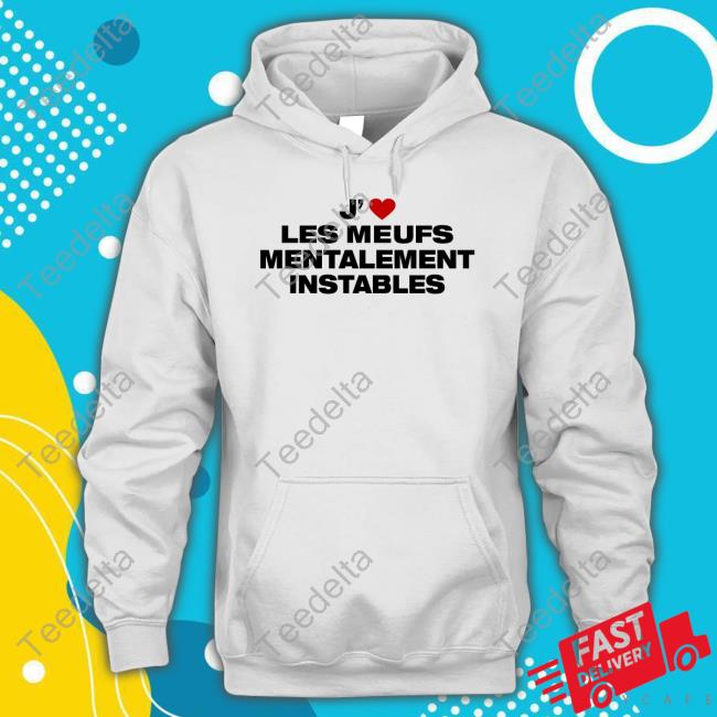 The Shirt Less J' Les Meufs Mentalement Instables Long Sleeve T Shirt