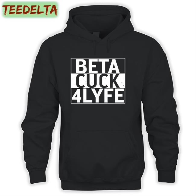 Beta Cuck 4Lyfe Tee Shirt