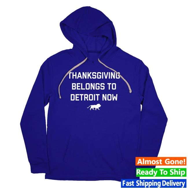 Thanksgiving Belongs To Detroit Now Shirt