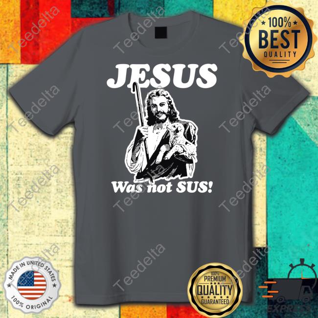 Thegoodshirts Jesus Was Not Sus Tee Shirt
