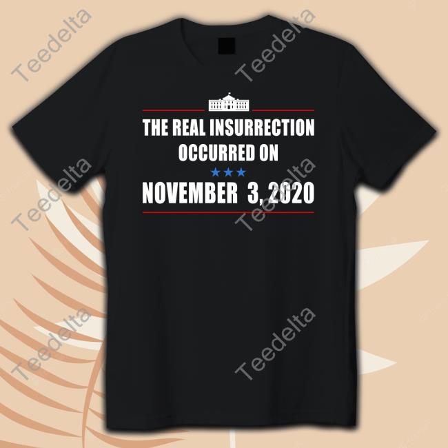 The Real Insurrection Occurred On November 3 2020 Shirt