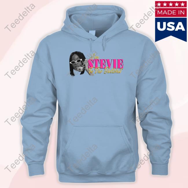 Keke Palmer I'm Stevie To The Bullshit Sweatshirt Keke Palmer I'm Stevie To The Bullshit Long Sleeve T Shirt