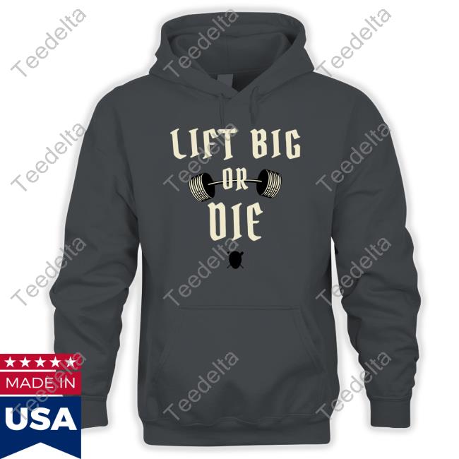 King Of Juco Lift Big Or Die T Shirts