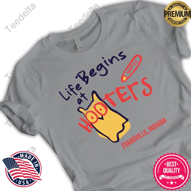 Life Begins At Hooters Evansville Indiana T Shirt