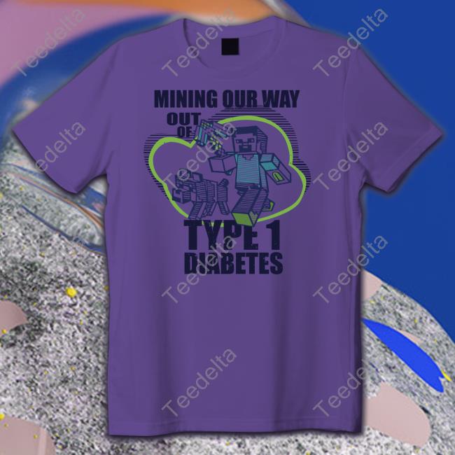 Blursedimages Mining Our Way Out Of Type 1 Diabetes Shirt