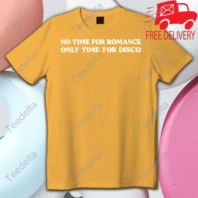 No Time For Romance Only Time For Disco Tee Shirt OutsideTeacher9760