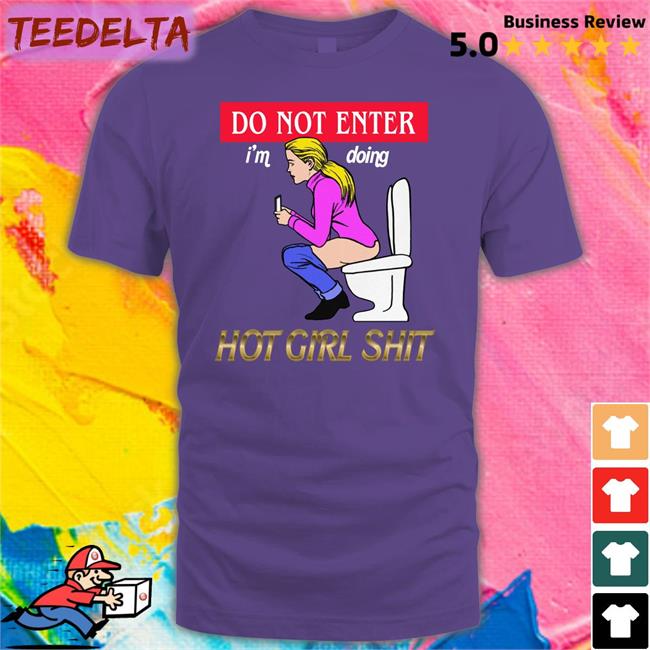 Do Not Enter I'm Doing Hot Girl Shit T Shirt