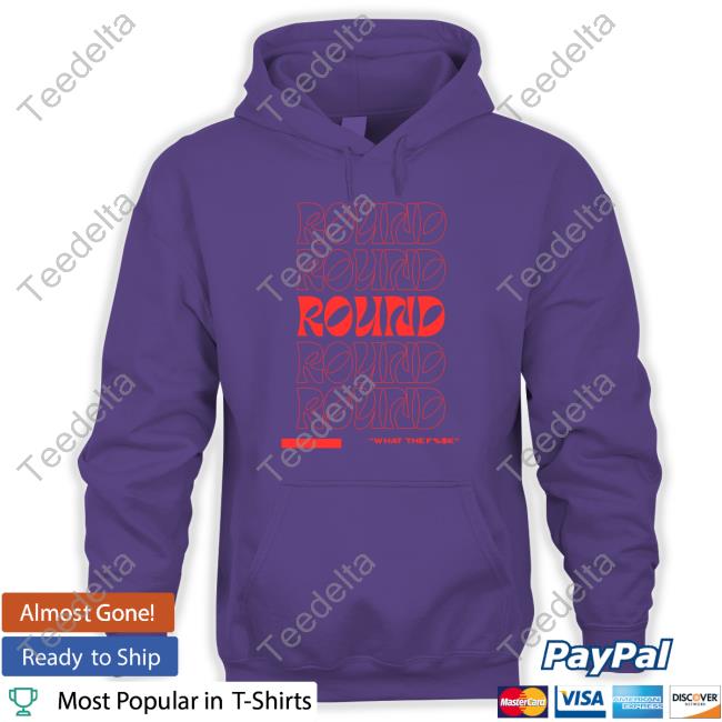 Round What The Fuck Crewneck Sweatshirt Round What The Fuck shirt
