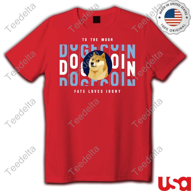 To The Moon Dogecoin Fate Loves Irony Tee Shirt