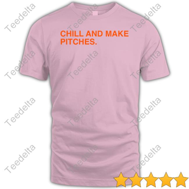 Obvious Shirts Chill And Make Pitches Shirt