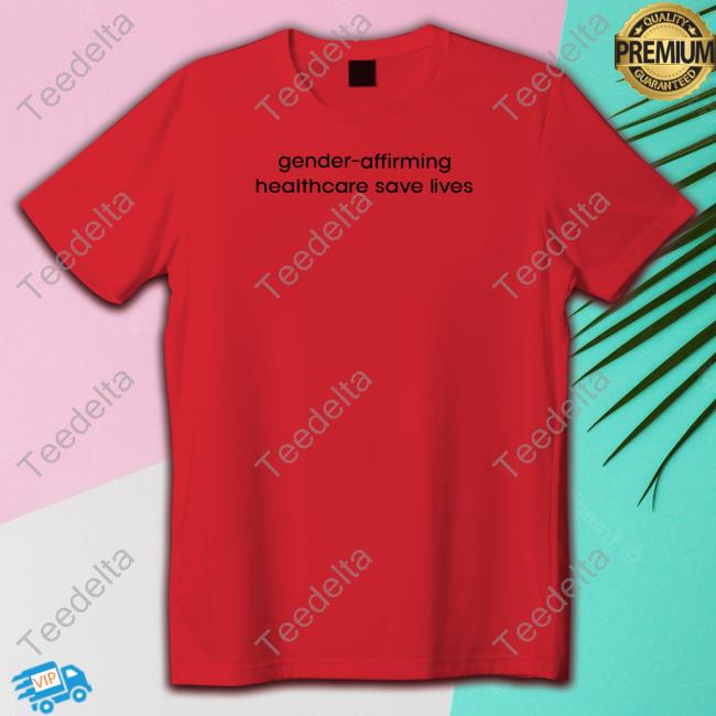 Gender Affirming Healthcare Save Lives T-Shirt