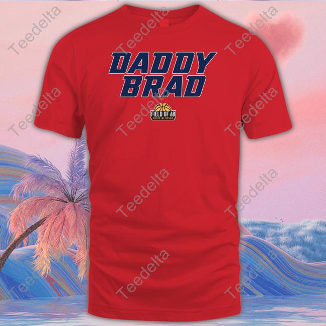 Rob Dauster Daddy Brad Shirt Thefieldof68 Shop