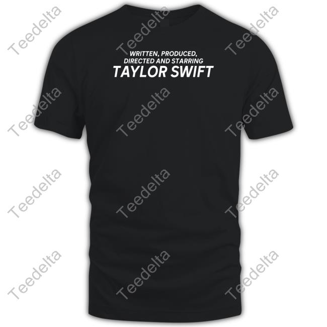 Written Produced Directed And Starring Taylor Swift Hooded Sweatshirt