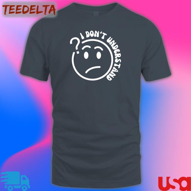 2ktote Shop I Don't Understand That Long Sleeve Tee Shirt