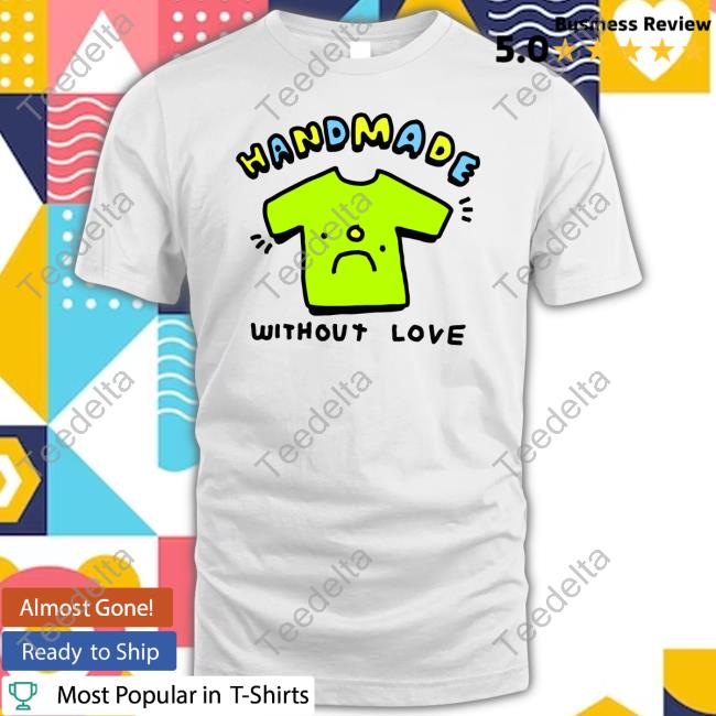 Zoe Bread Merch Handmade Without Love New Shirt