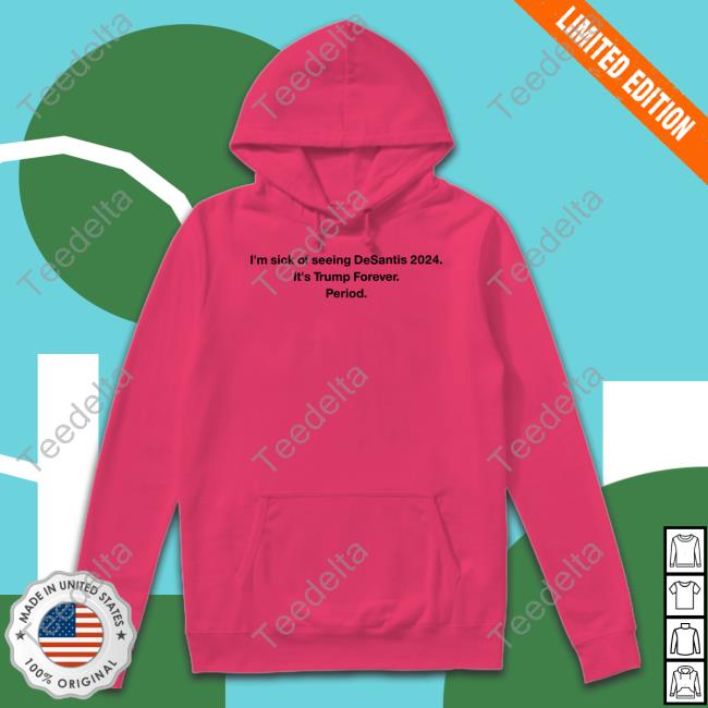 Patriottakes I'm Sick Of Seeing Desantis 2024 It's Trump Forever Period New Shirt Adam Radogna I'm Sick Of Seeing Desantis 2024 It's Trump Forever Period Tee Shirt