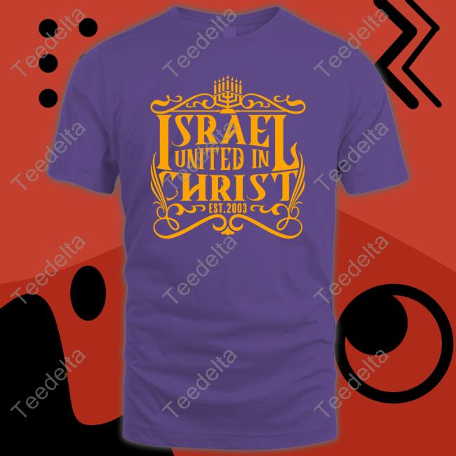Israel United In Christ Shirt