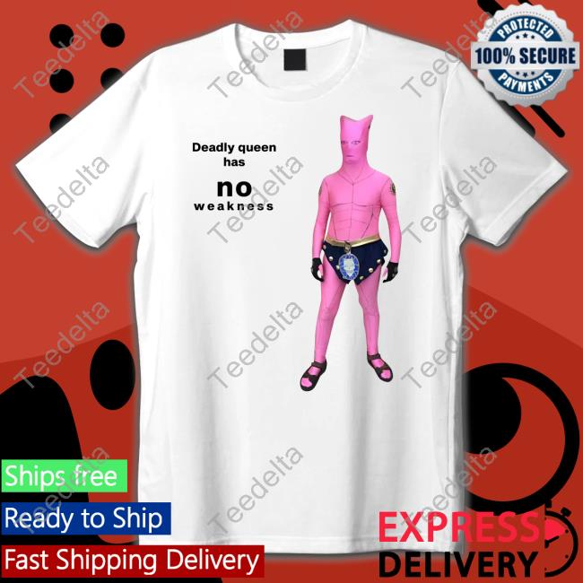 Goofyahhtees Shop Deadly Queen Has No Weakness Shirts