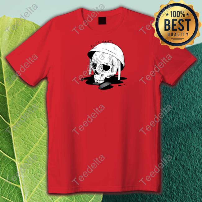 Don’T Ever T Shirts