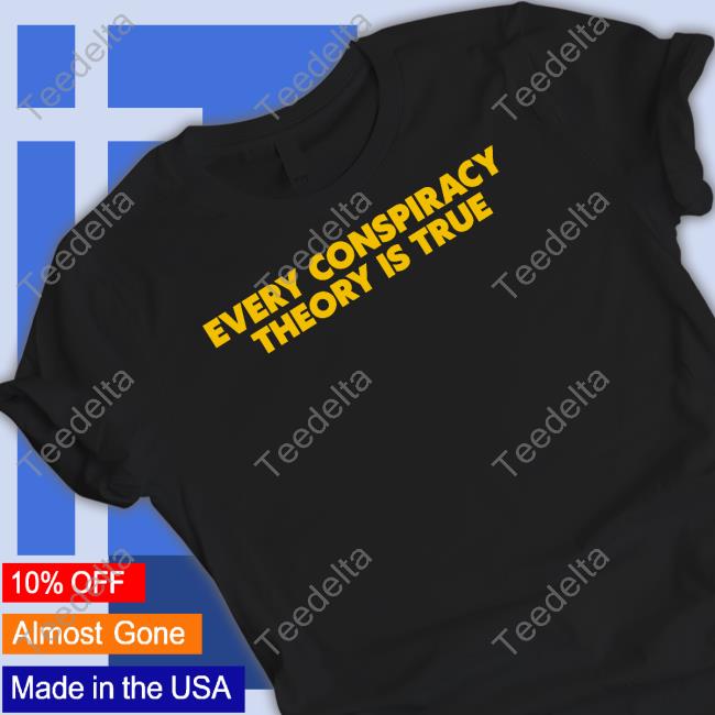 Every Conspiracy Theory Is True Sweatshirt