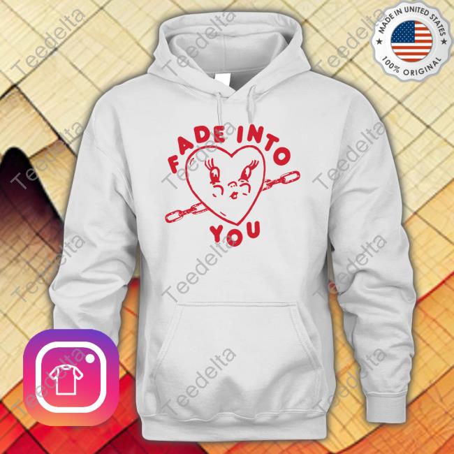 Fade Into You Shirt