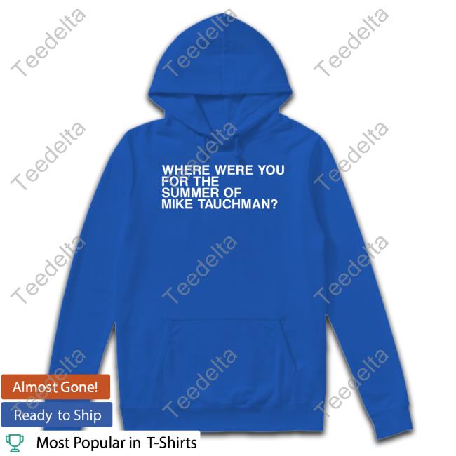 Mikedubsradio Where Were You For The Summer Of Mike Tauchman Shirt