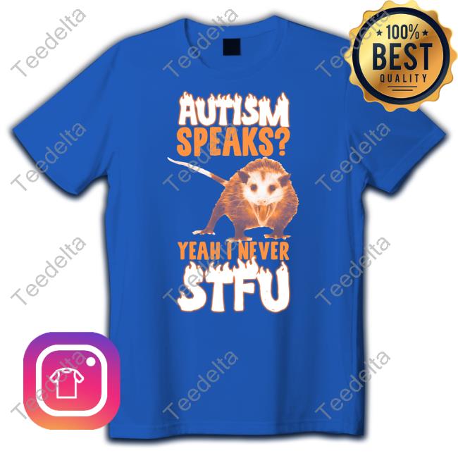 Autism Speaks Yeah I Never Stfu Tee Shirt Gotfunnymerch