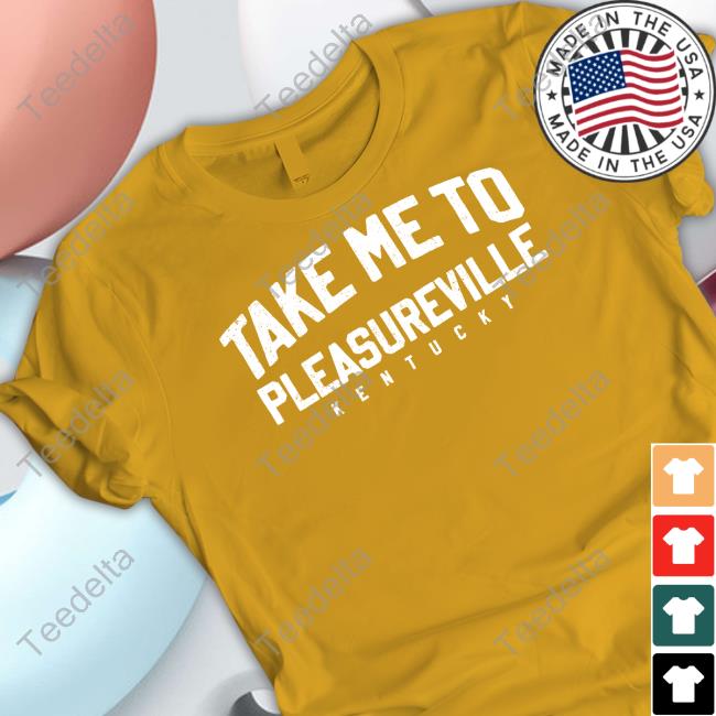 Funny The Take Me To Pleasureville Shirt