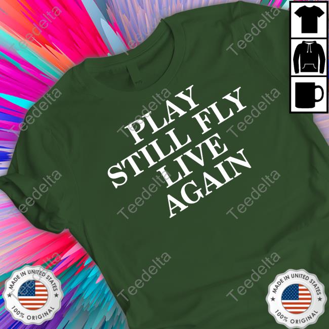 Jeremy Depoyster Play Still Fly Live Again T-Shirt, Hoodie, Tank Top, Sweater And Long Sleeve T-Shirt