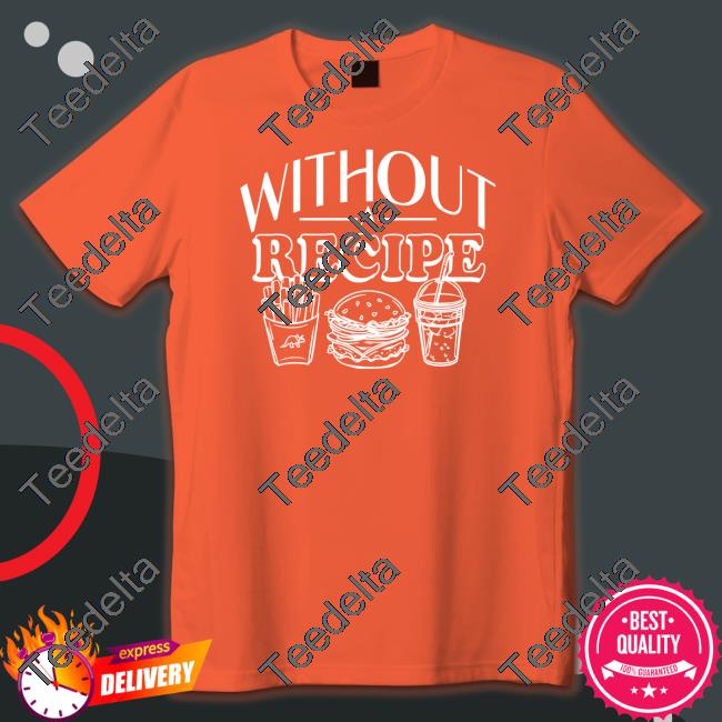 Without A Recipe T-Shirt