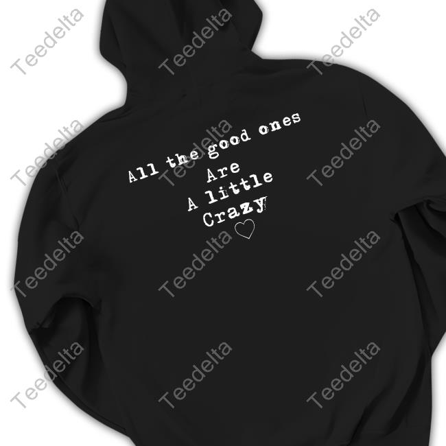 Sassy Stephanie All The Good Ones Are A Little Crazy Crewneck Sweatshirt
