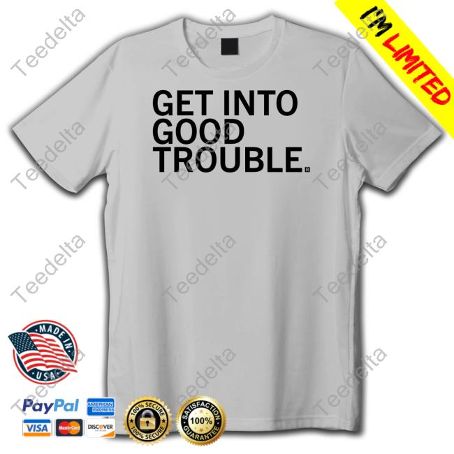 Raygun Get Into Good Trouble New Shirt