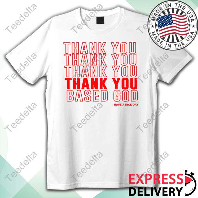 Official Thank You Based God Have A Nice Day Hoodie