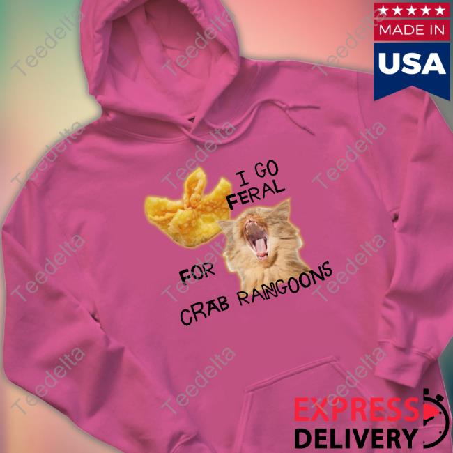 I Go Feral For Crab Rangoons T Shirt Gotfunnymerch Gotfunnymerch I Go Feral For Crab Rangoons Shirt, T Shirt, Hoodie, Sweater, Long Sleeve T-Shirt And Tank Top
