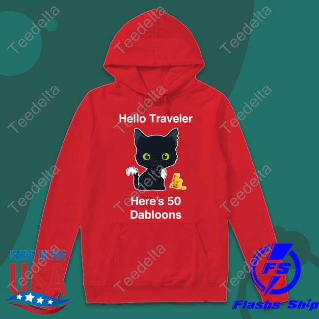 Hello Traveler Here's 50 Dabloons Shirt