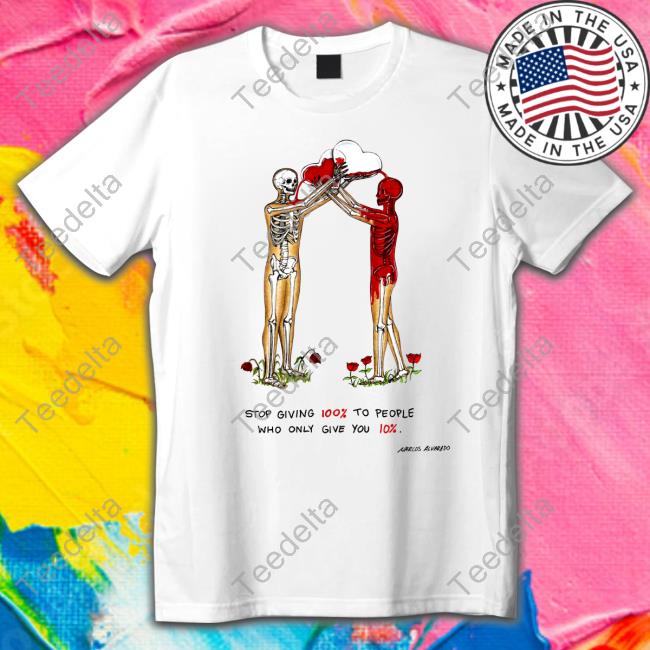 Stop Giving 100% To People Who Only Give You 10% Shirts