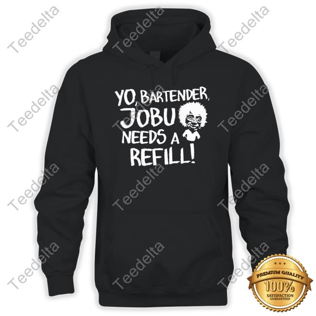 Efuktshirts Store Yo, Bartender, Jobu Needs A Refilll Hoodie Baseball Chickie Yo, Bartender, Jobu Needs A Refill Sweatshirt