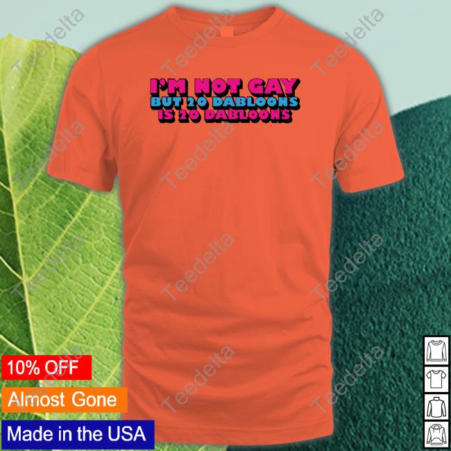 Lucca International Merch I'm Not Gay But 20 Dabloons Is 20 Dabloons Hoodie Sweatshirt