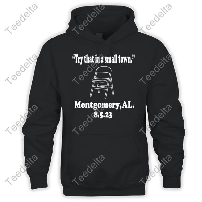 Try That In A Small Town Bloody Saturday Montgomery Al Hoodie