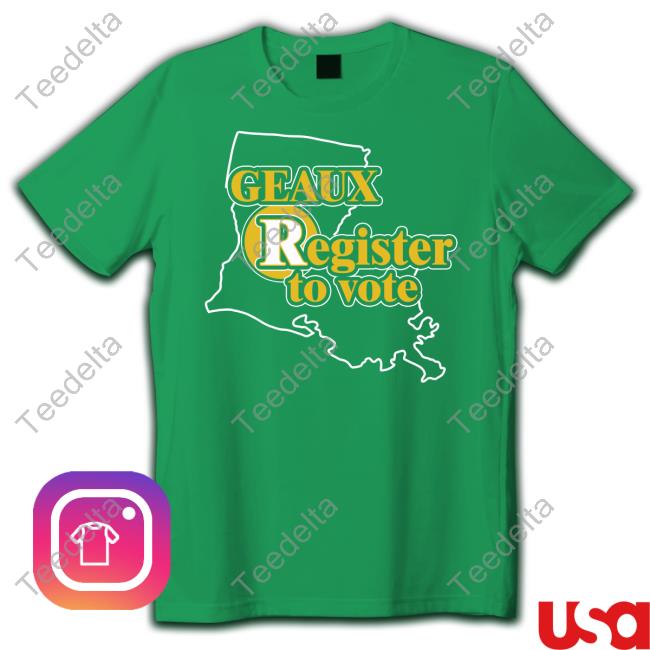 Geaux Tigers Register To Vote Shirt