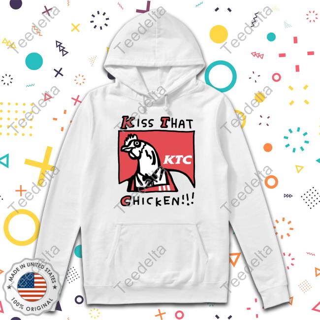 Kiss That Ktc Chicken New Shirt